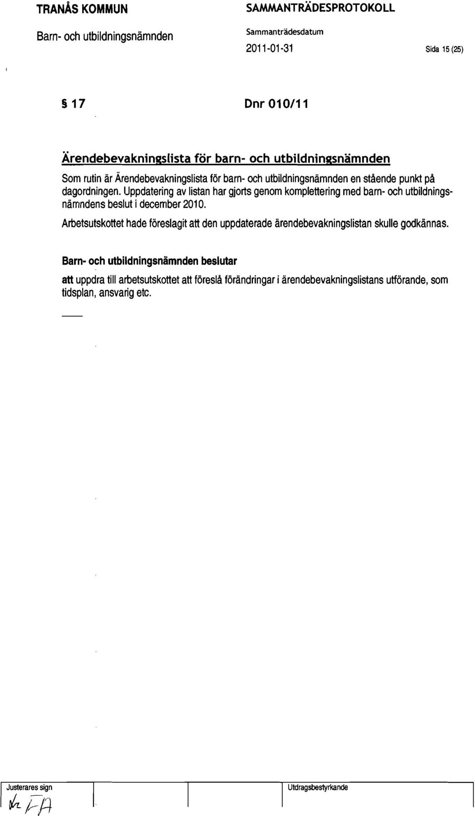 Uppdatering av listan har gjorts genom komplettering med barn- och utbildningsnämndens beslut i december 2010.
