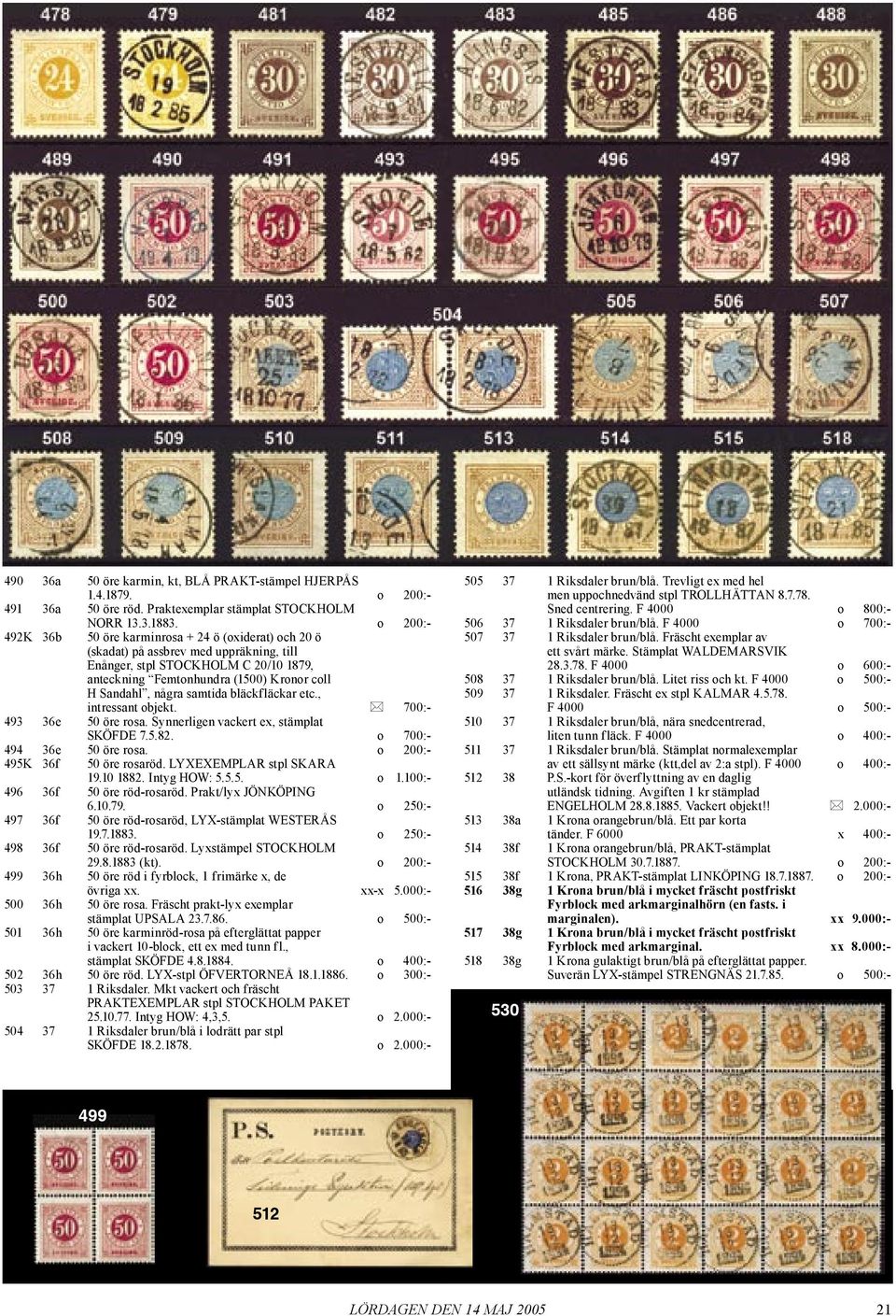 några samtida bläckfläckar etc., intressant objekt. 700:- 493 36e 50 öre rosa. Synnerligen vackert ex, stämplat SKÖFDE 7.5.82. o 700:- 494 36e 50 öre rosa. o 200:- 495K 36f 50 öre rosaröd.