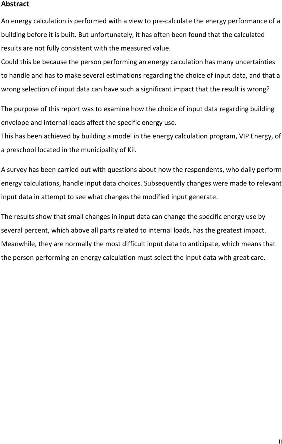 Could this be because the person performing an energy calculation has many uncertainties to handle and has to make several estimations regarding the choice of input data, and that a wrong selection