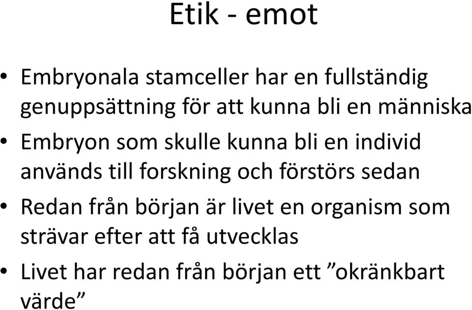 forskning och förstörs sedan Redan från början är livet en organism som