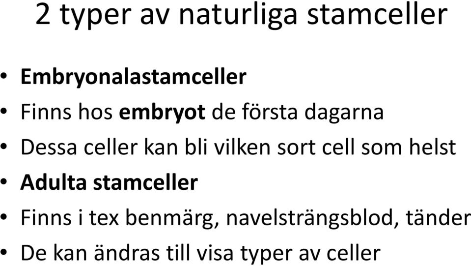 sort cell som helst Adulta stamceller Finns i tex benmärg,