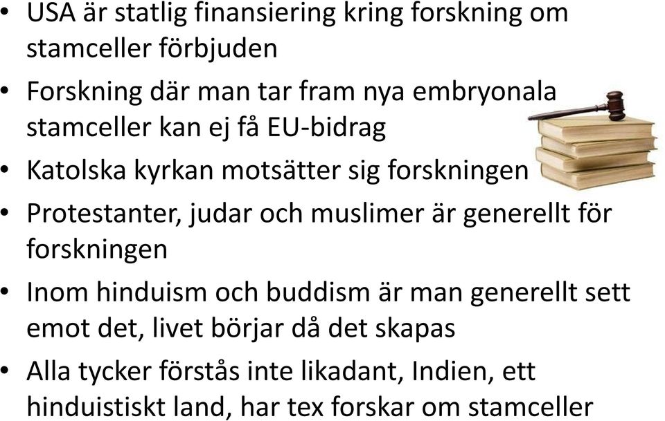 och muslimer är generellt för forskningen Inom hinduism och buddism är man generellt sett emot det, livet