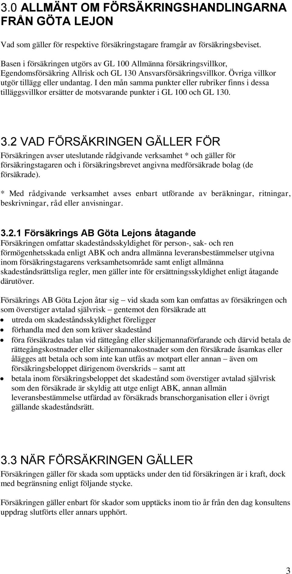 I den mån samma punkter eller rubriker finns i dessa tilläggsvillkor ersätter de motsvarande punkter i GL 100 och GL 130. 3.