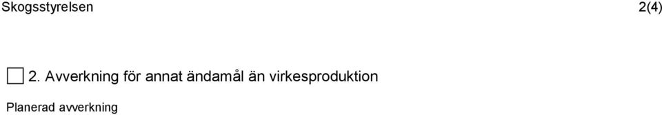 Uttag av skogsbränsle Uttag av GROT (grenar och toppar) 1,5 ha Uttag av stubbar ha, % av gran tas ut % av tall tas ut Beskrivning av planerad stubbskörd för att begränsa miljöpåverkan (som underlag