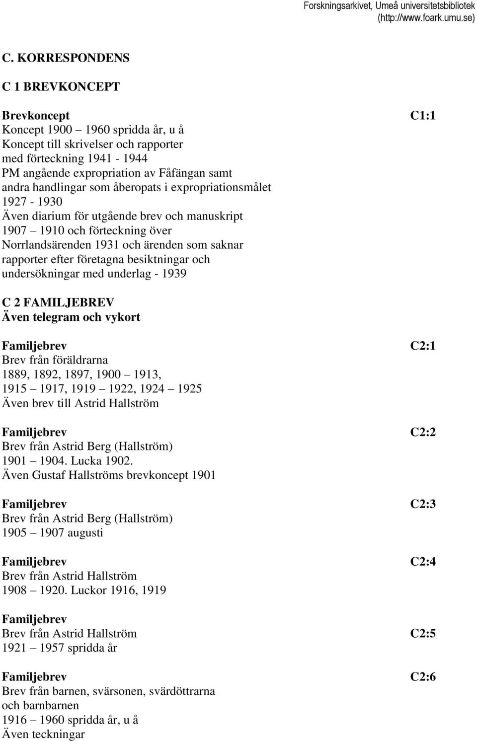 företagna besiktningar och undersökningar med underlag - 1939 C 2 FAMILJEBREV Även telegram och vykort Familjebrev C2:1 Brev från föräldrarna 1889, 1892, 1897, 1900 1913, 1915 1917, 1919 1922, 1924