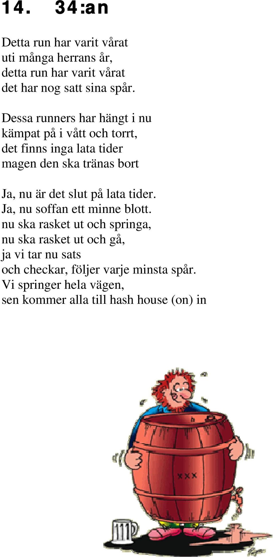 är det slut på lata tider. Ja, nu soffan ett minne blott.