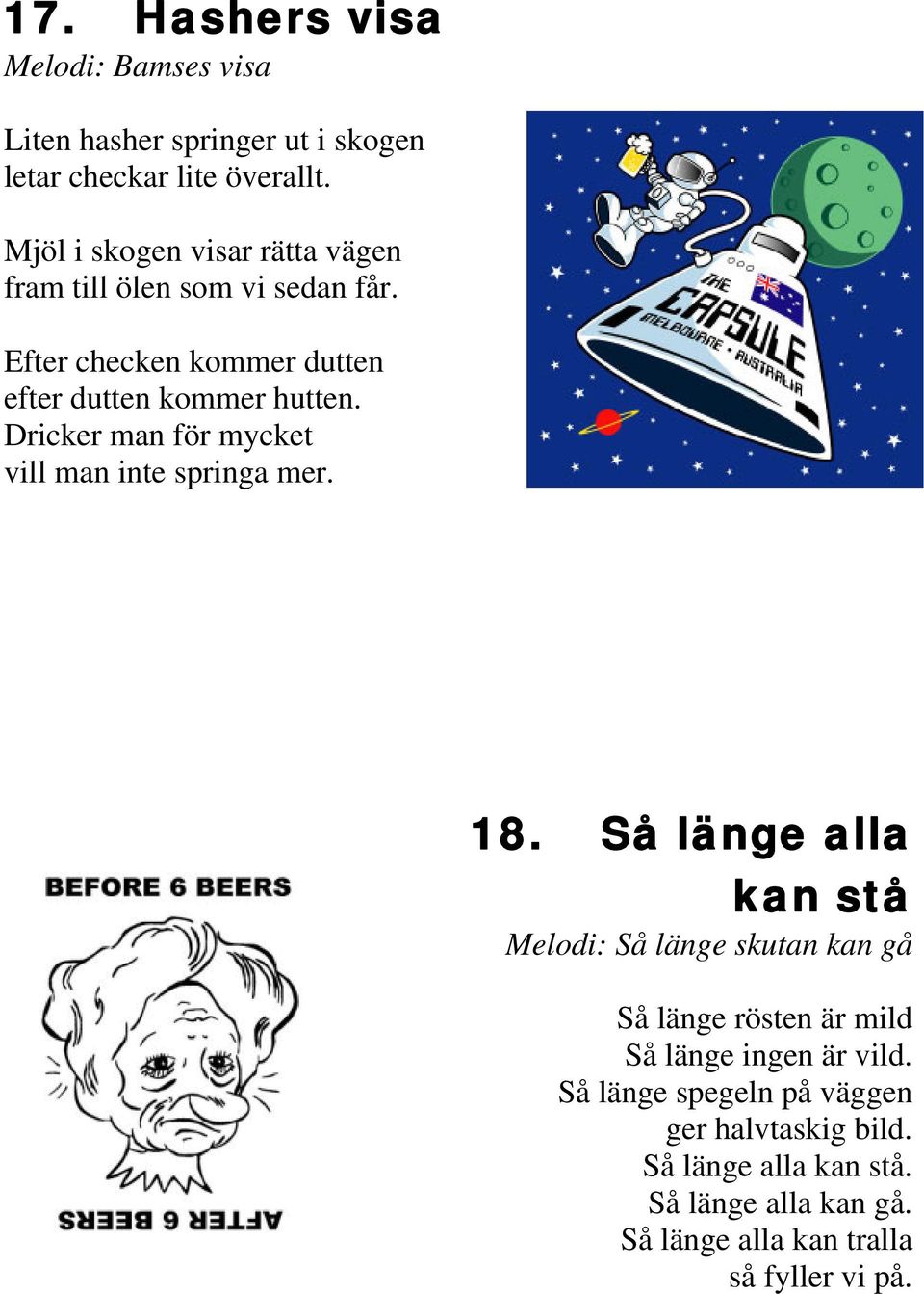 Dricker man för mycket vill man inte springa mer. 18.
