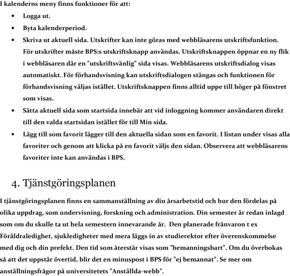 För förhandsvisning kan utskriftsdialogen stängas och funktionen för förhandsvisning väljas istället. Utskriftsknappen finns alltid uppe till höger på fönstret som visas.