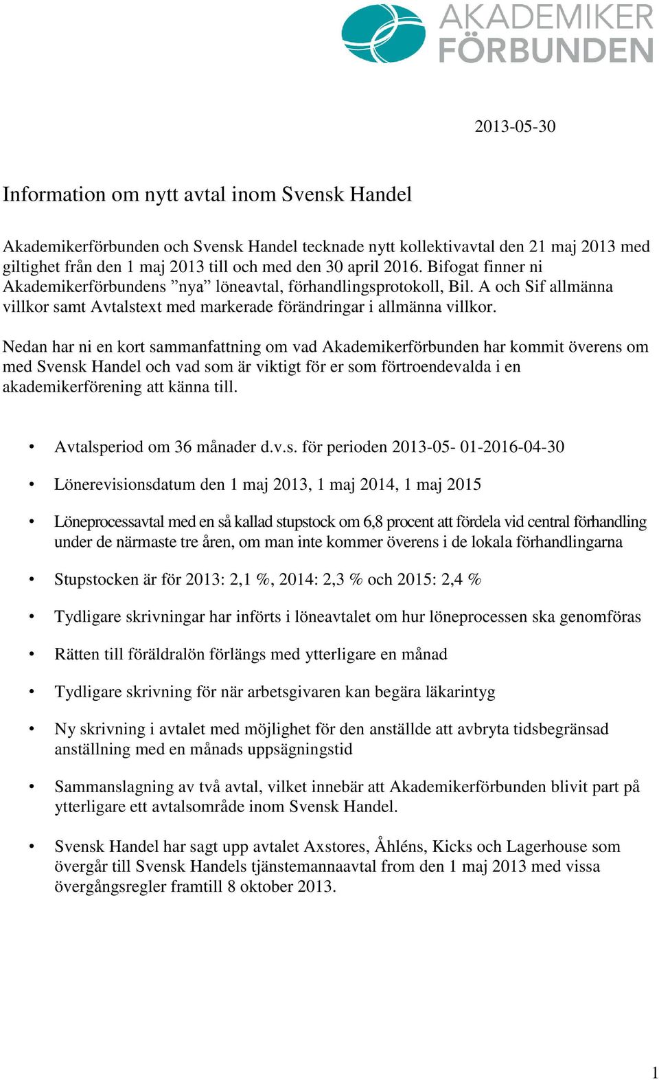 Nedan har ni en kort sammanfattning om vad Akademikerförbunden har kommit överens om med Svensk Handel och vad som är viktigt för er som förtroendevalda i en akademikerförening att känna till.