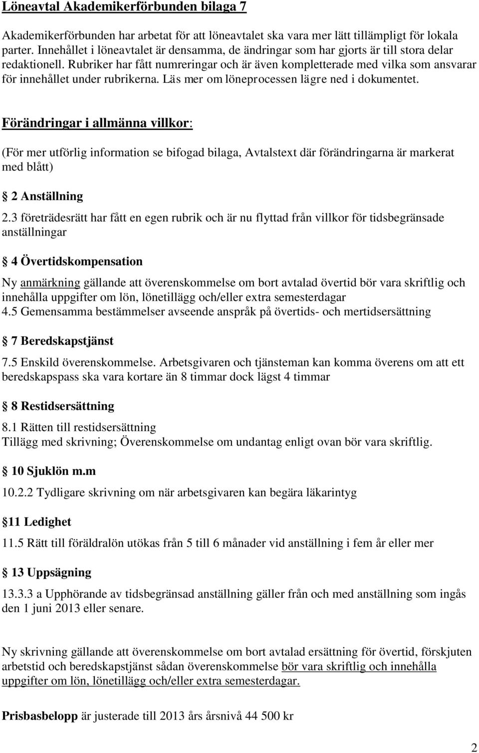 Rubriker har fått numreringar och är även kompletterade med vilka som ansvarar för innehållet under rubrikerna. Läs mer om löneprocessen lägre ned i dokumentet.