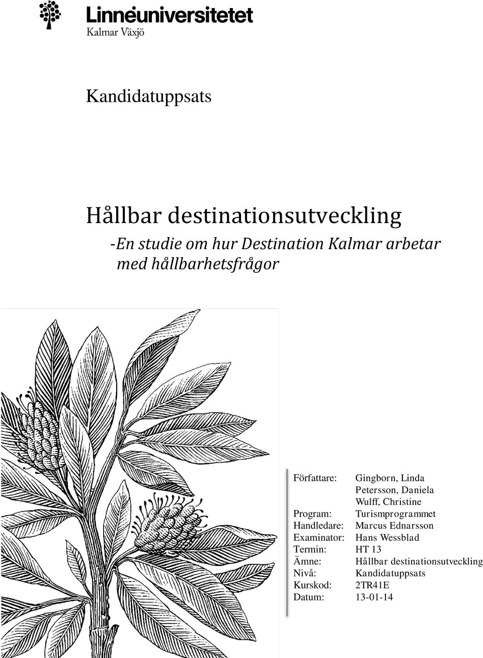 Christine Program: Turismprogrammet Handledare: Marcus Ednarsson Examinator: Hans Wessblad