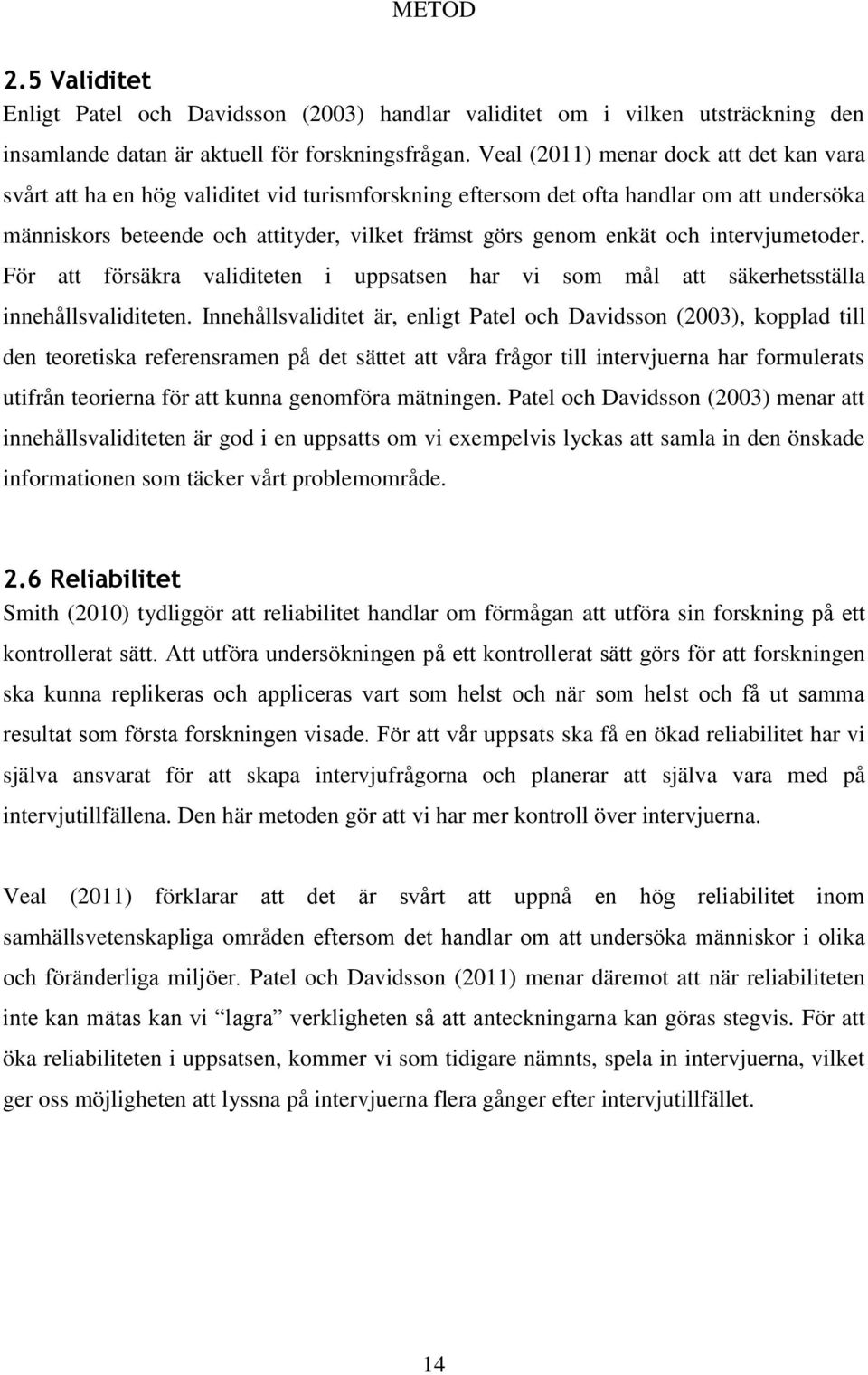 och intervjumetoder. För att försäkra validiteten i uppsatsen har vi som mål att säkerhetsställa innehållsvaliditeten.
