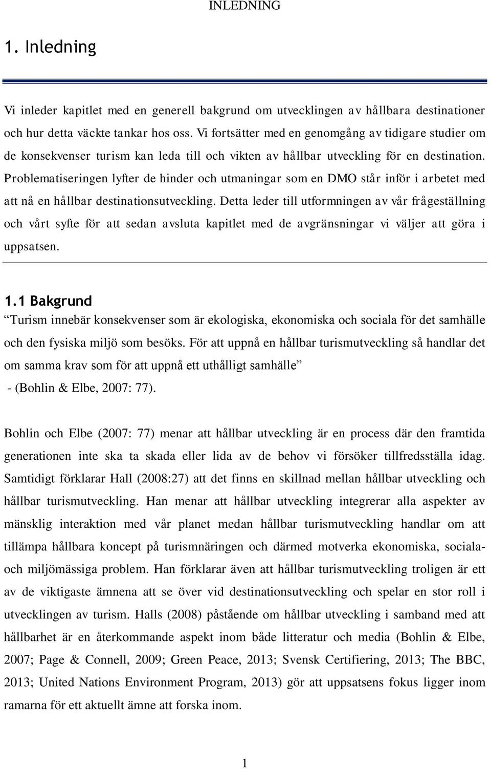 Problematiseringen lyfter de hinder och utmaningar som en DMO står inför i arbetet med att nå en hållbar destinationsutveckling.