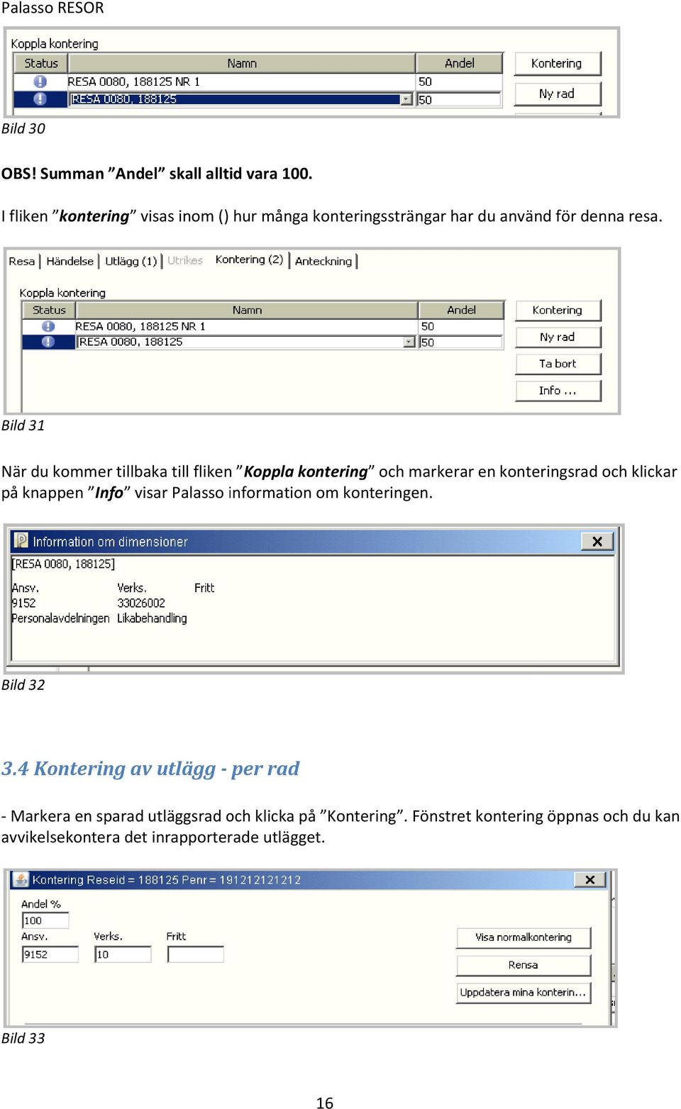 Bild 31 När du kommer tillbaka till fliken Koppla kontering och markerar en konteringsrad och klickar på knappen Info