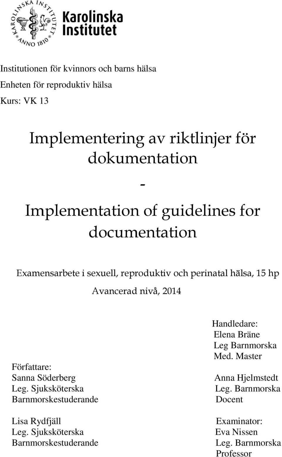 2014 Författare: Sanna Söderberg Leg. Sjuksköterska Barnmorskestuderande Lisa Rydfjäll Leg.