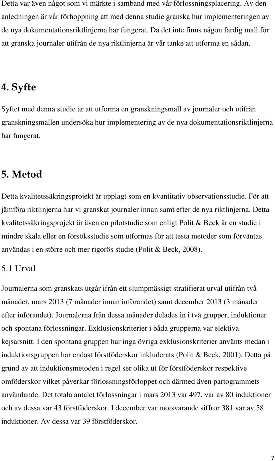 Då det inte finns någon färdig mall för att granska journaler utifrån de nya riktlinjerna är vår tanke att utforma en sådan. 4.