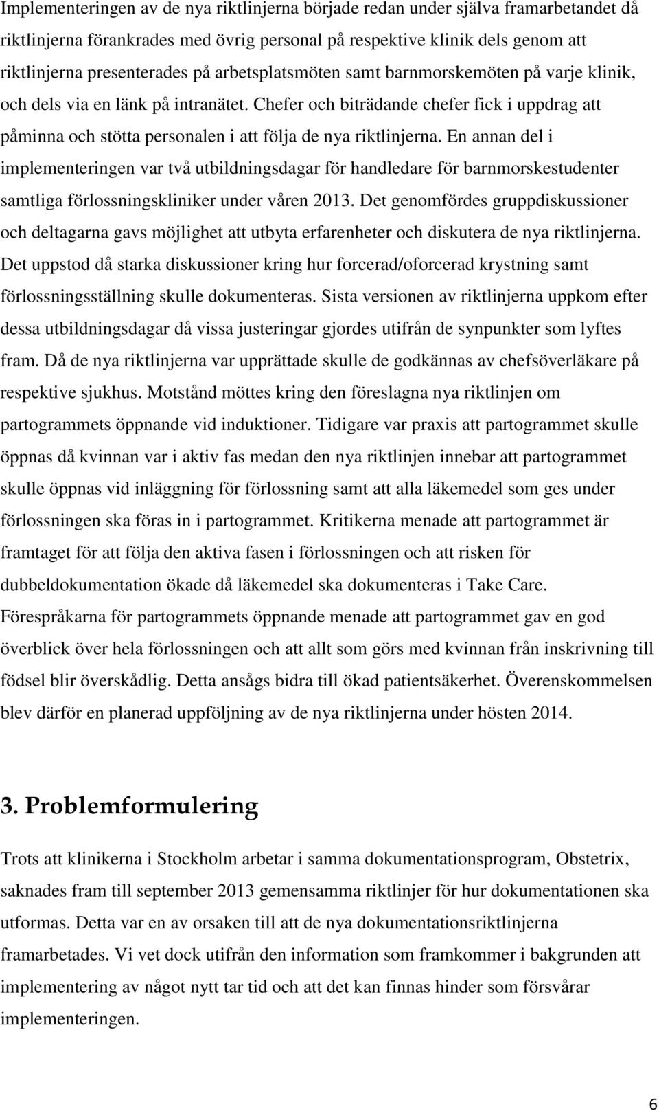 Chefer och biträdande chefer fick i uppdrag att påminna och stötta personalen i att följa de nya riktlinjerna.