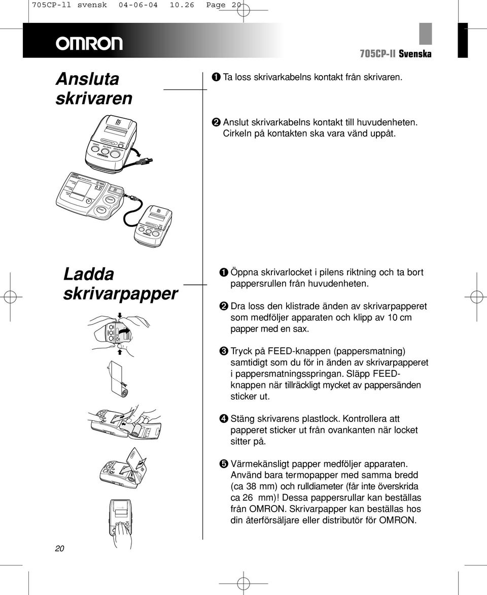 ➋ Dra loss den klistrade änden av skrivarpapperet som medföljer apparaten och klipp av 10 cm papper med en sax.