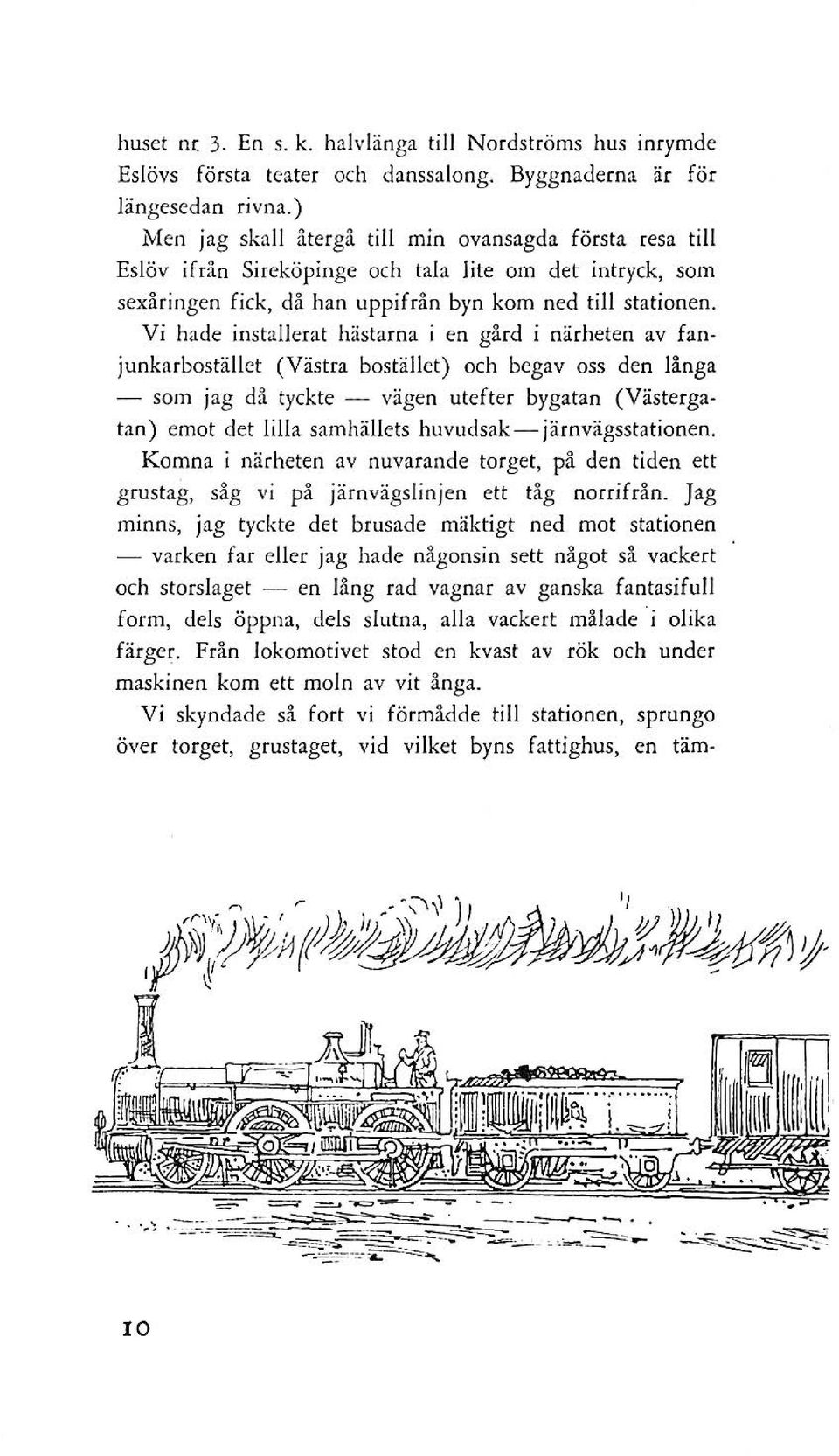 Vi hade installerat hästarna i en gård i närheten av fanjuokarbostället (Västra bostälj et) och begav oss den långa - som jag då tyckte - vägen utefter bygatan (Västergatan) emot det lilla samhällets