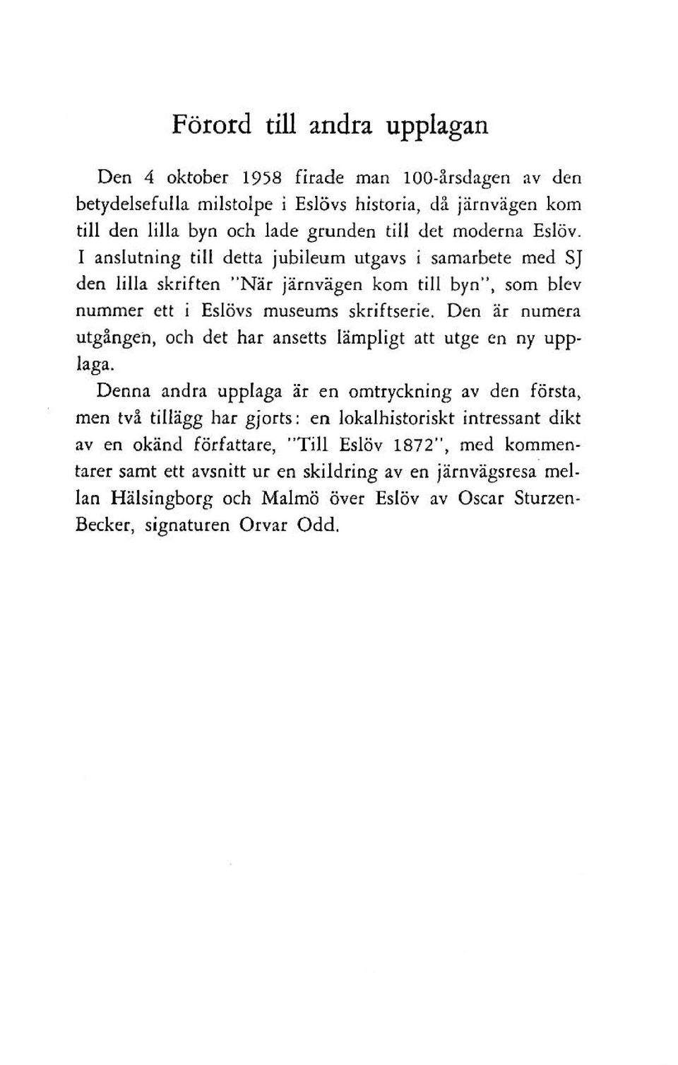 Den är numera utgången, och det har ansetts lämpligt att utge en ny upplaga.