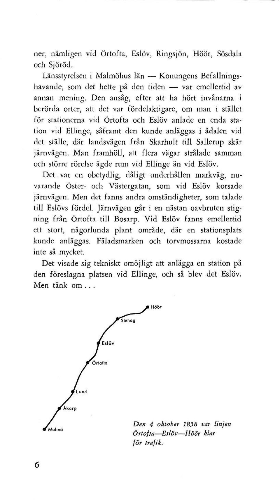 ramt den kunde anläggas i ådalen vid det ställe, där landsvägen f rån Skarhult till Sallerup skär järnvägen.