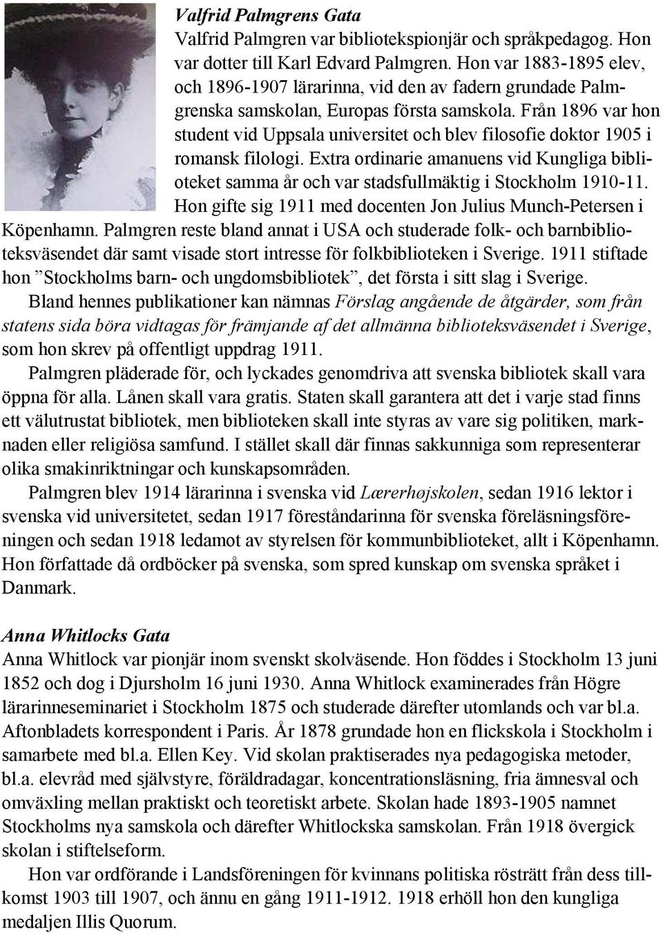 Från 1896 var hon student vid Uppsala universitet och blev filosofie doktor 1905 i romansk filologi. Extra ordinarie amanuens vid Kungliga biblioteket samma år och var stadsfullmäktig i 1910-11.