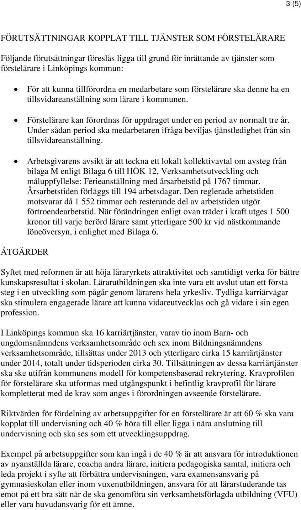 Under sådan period ska medarbetaren ifråga beviljas tjänstledighet från sin tillsvidareanställning.