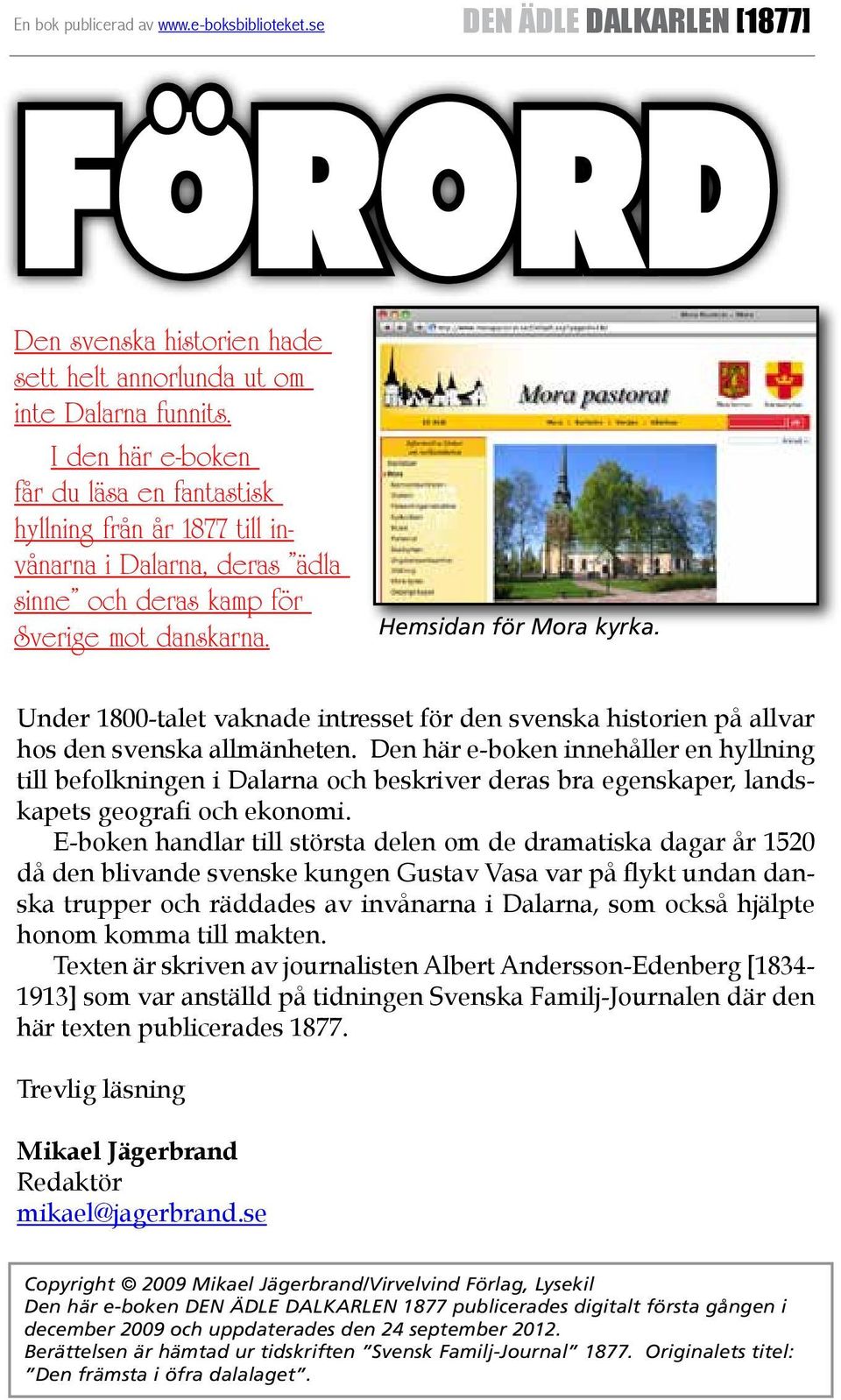 Under 1800-talet vaknade intresset för den svenska historien på allvar hos den svenska allmänheten.