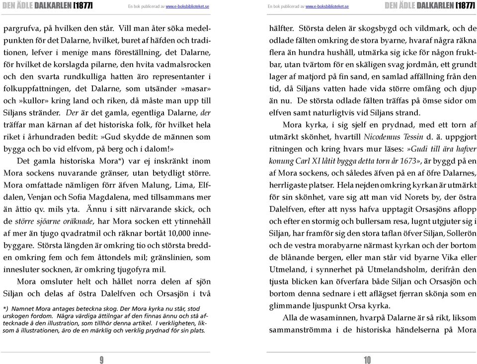 och den svarta rundkulliga hatten äro representanter i folk uppfattningen, det Dalarne, som ut sänder»masar» och»kullor» kring land och riken, då måste man upp till Siljans stränder.