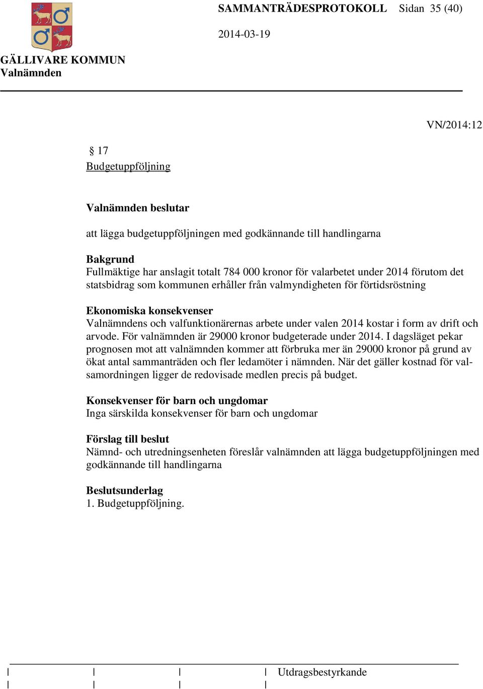 av drift och arvode. För valnämnden är 29000 kronor budgeterade under 2014.