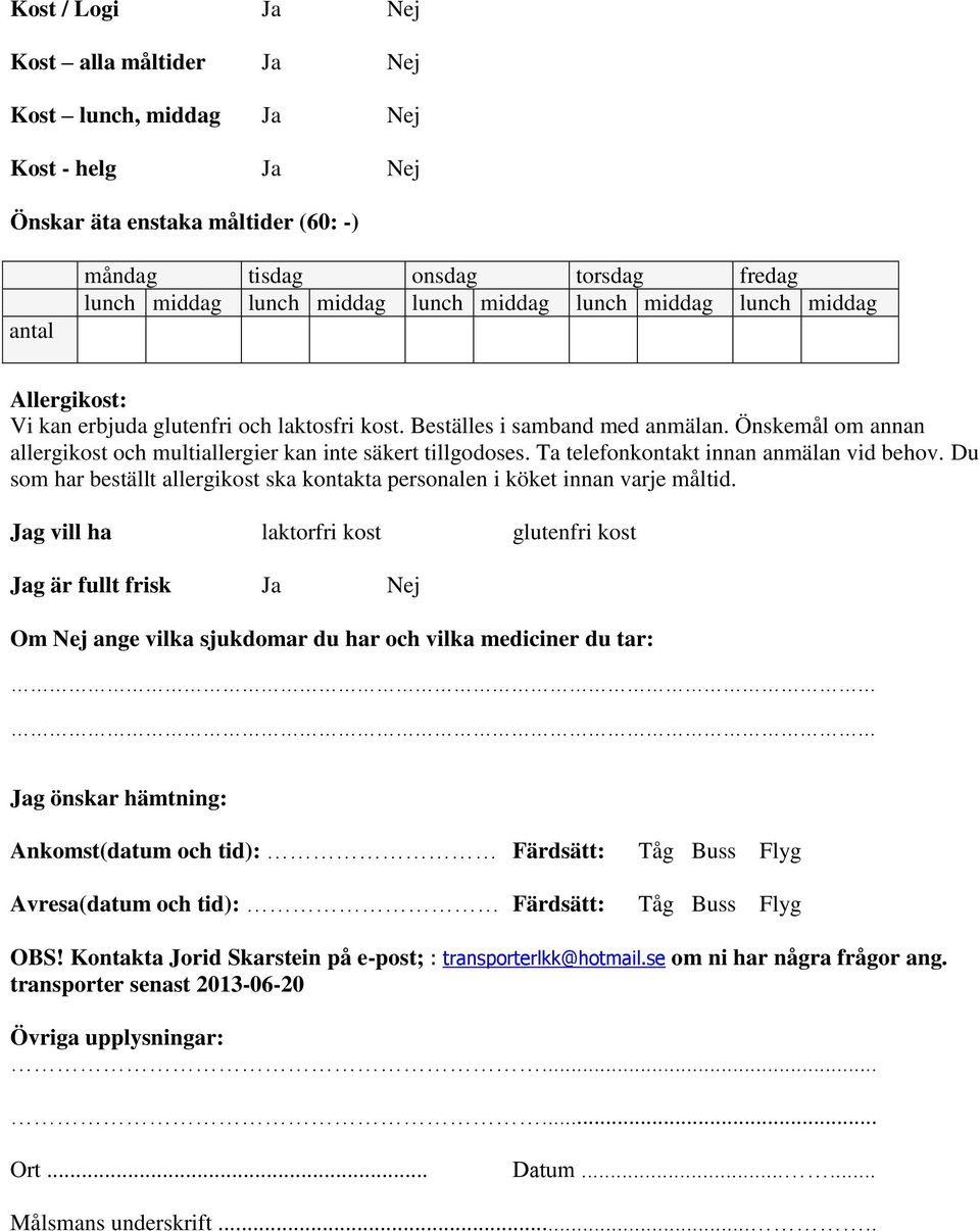 Önskemål om annan allergikost och multiallergier kan inte säkert tillgodoses. Ta telefonkontakt innan anmälan vid behov.