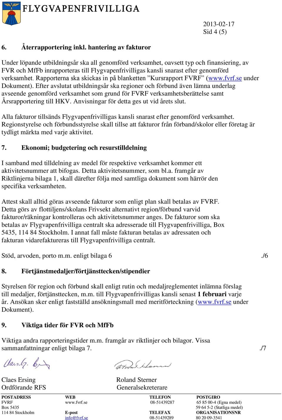 verksamhet. Rapporterna ska skickas in på blanketten Kursrapport FVRF (www.fvrf.se under Dokument).