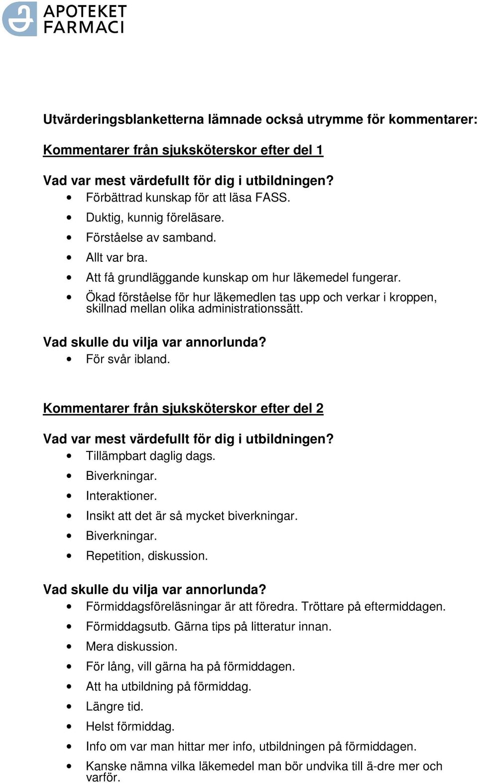 Kommentarer från sjuksköterskor efter del 2 Tillämpbart daglig dags. Biverkningar. Interaktioner. Insikt att det är så mycket biverkningar. Biverkningar. Repetition, diskussion.