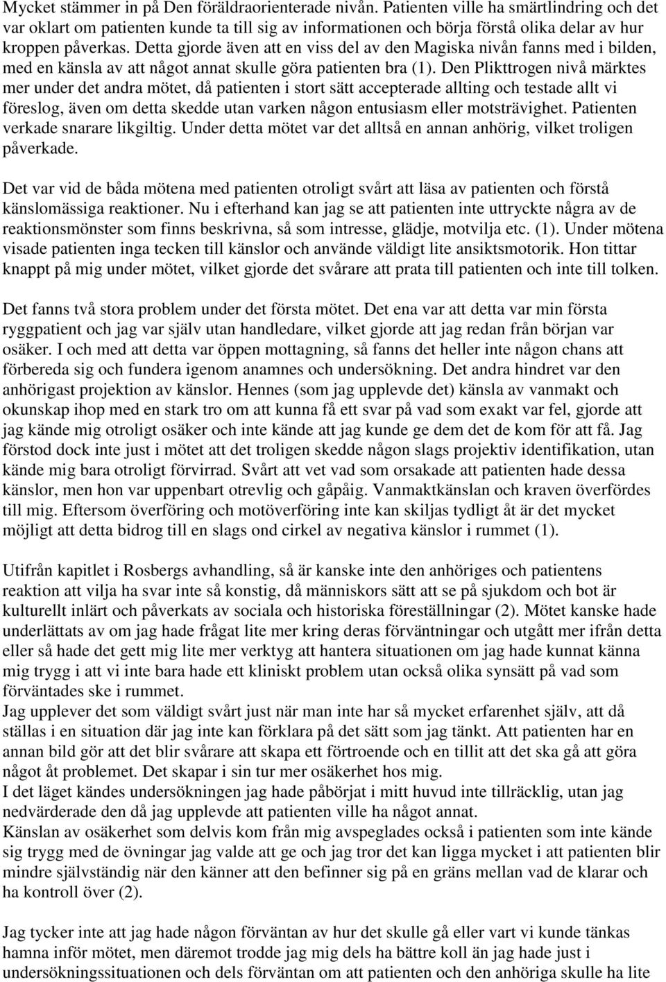 Detta gjorde även att en viss del av den Magiska nivån fanns med i bilden, med en känsla av att något annat skulle göra patienten bra (1).