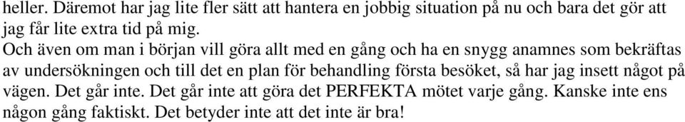 mig. Och även om man i början vill göra allt med en gång och ha en snygg anamnes som bekräftas av undersökningen