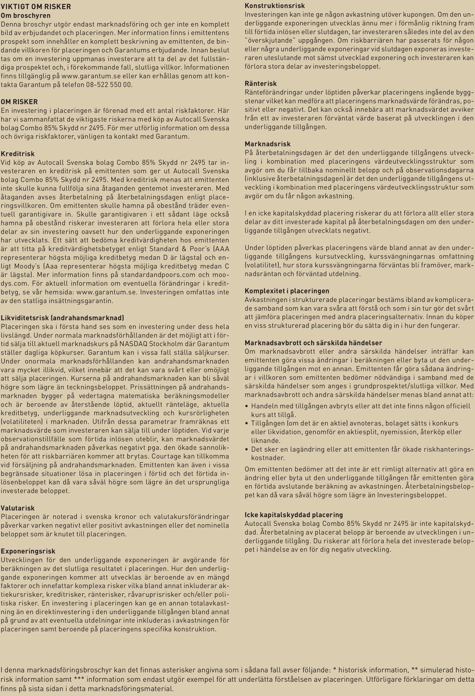 Innan beslut tas om en investering uppmanas investerare att ta del av det fullständiga prospektet och, i förekommande fall, slutliga villkor. Informationen finns tillgänglig på www.garantum.