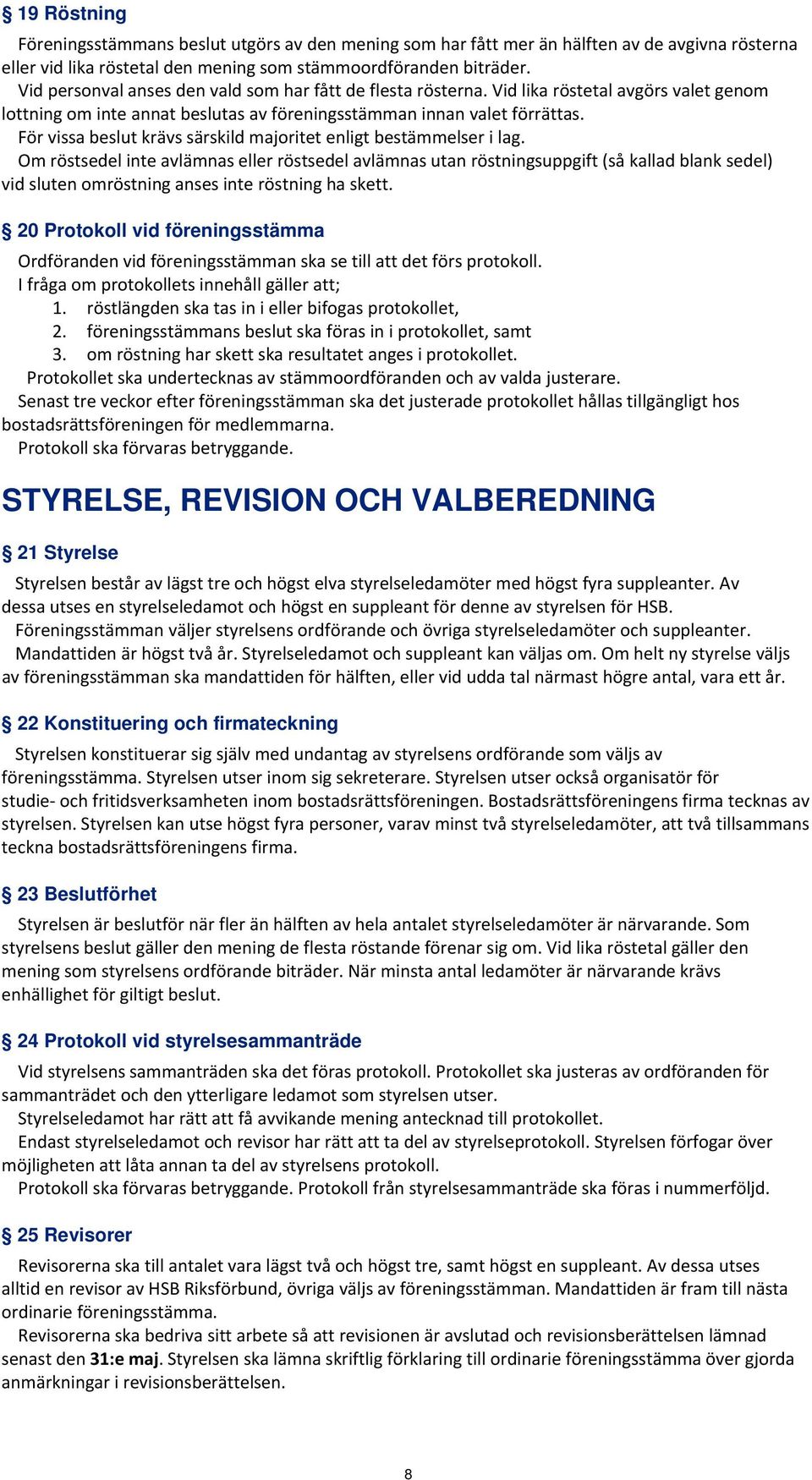 För vissa beslut krävs särskild majoritet enligt bestämmelser i lag.
