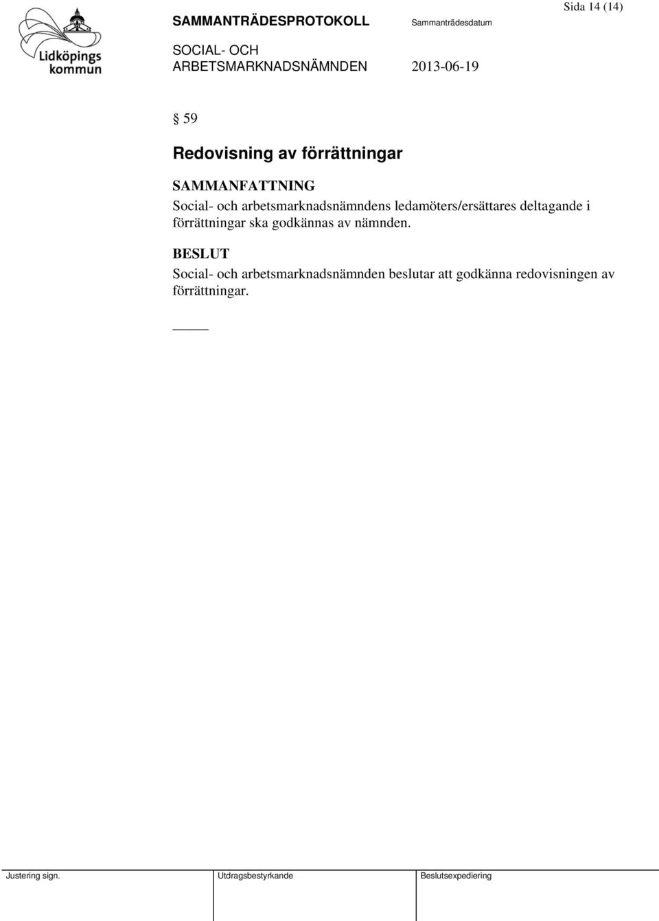 deltagande i förrättningar ska godkännas av nämnden.