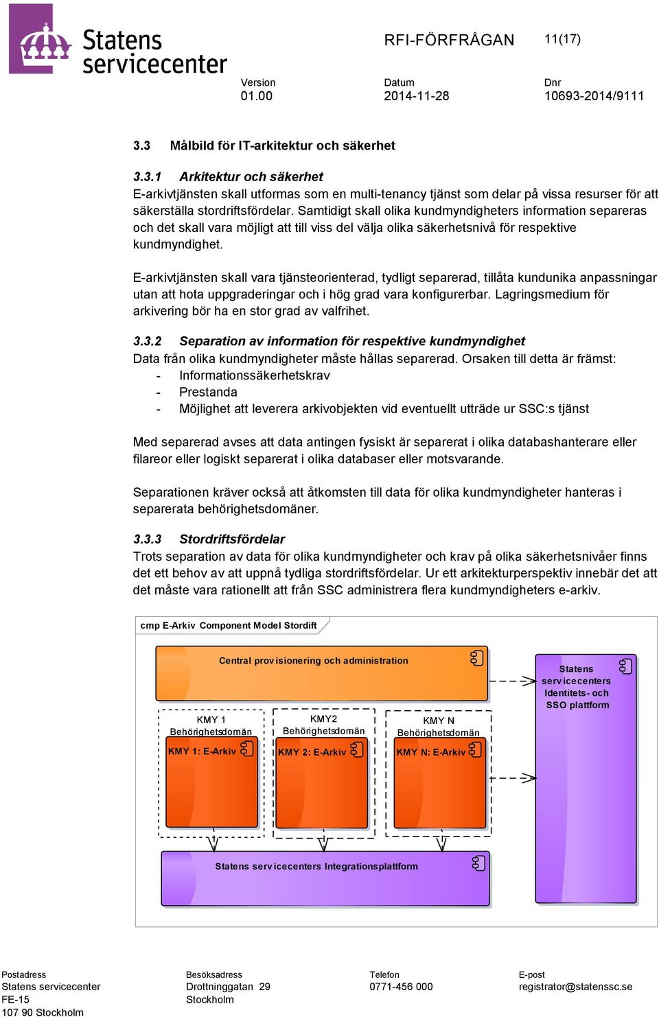 E-arkivtjänsten skall vara tjänsteorienterad, tydligt separerad, tillåta kundunika anpassningar utan att hota uppgraderingar och i hög grad vara konfigurerbar.