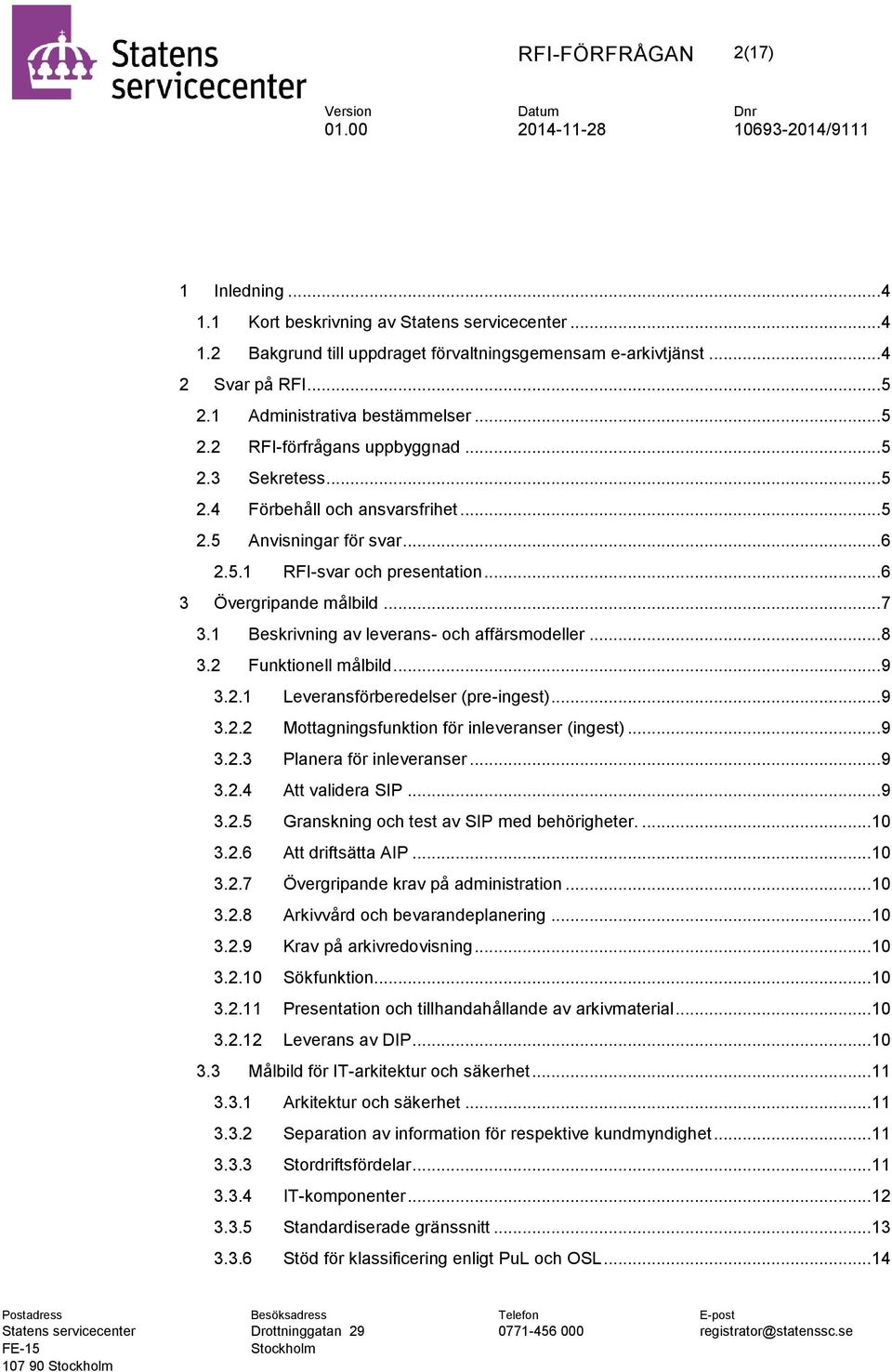 1 Beskrivning av leverans- och affärsmodeller... 8 3.2 Funktionell målbild... 9 3.2.1 Leveransförberedelser (pre-ingest)... 9 3.2.2 Mottagningsfunktion för inleveranser (ingest)... 9 3.2.3 Planera för inleveranser.