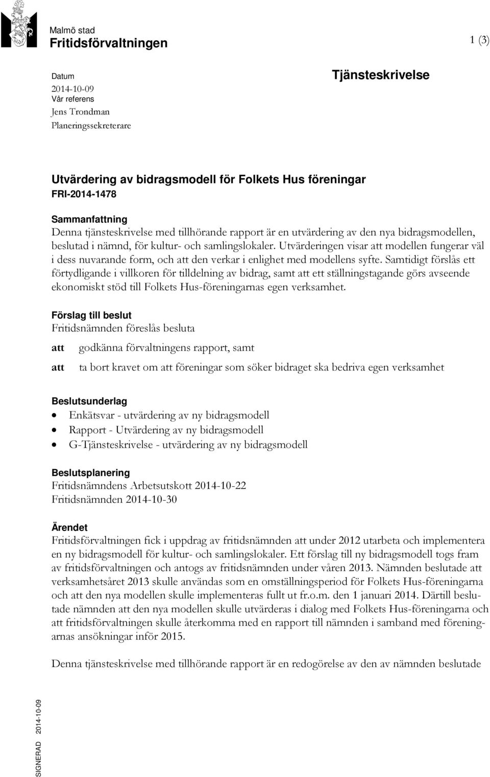 Utvärderingen visar att modellen fungerar väl i dess nuvarande form, och att den verkar i enlighet med modellens syfte.