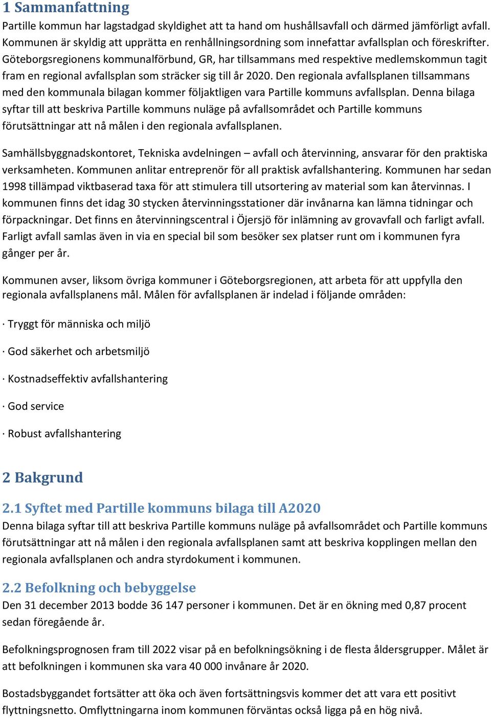 Göteborgsregionens kommunalförbund, GR, har tillsammans med respektive medlemskommun tagit fram en regional avfallsplan som sträcker sig till år 2020.