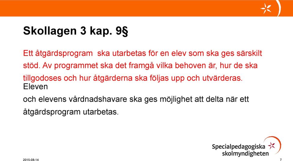 Av programmet ska det framgå vilka behoven är, hur de ska tillgodoses och hur