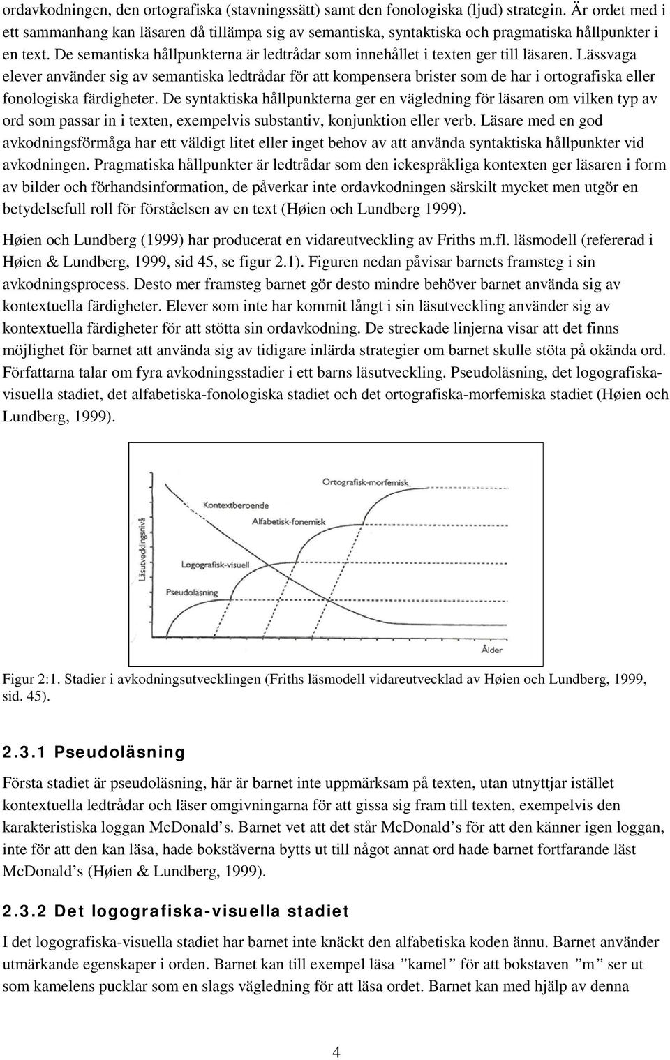 De semantiska hållpunkterna är ledtrådar som innehållet i texten ger till läsaren.