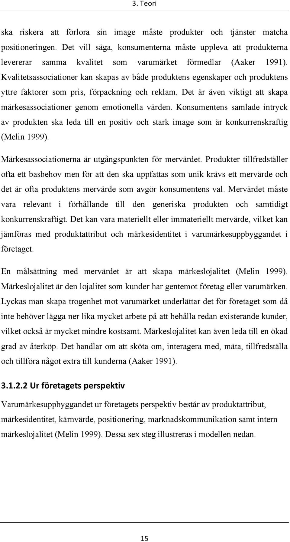Kvalitetsassociationer kan skapas av både produktens egenskaper och produktens yttre faktorer som pris, förpackning och reklam.