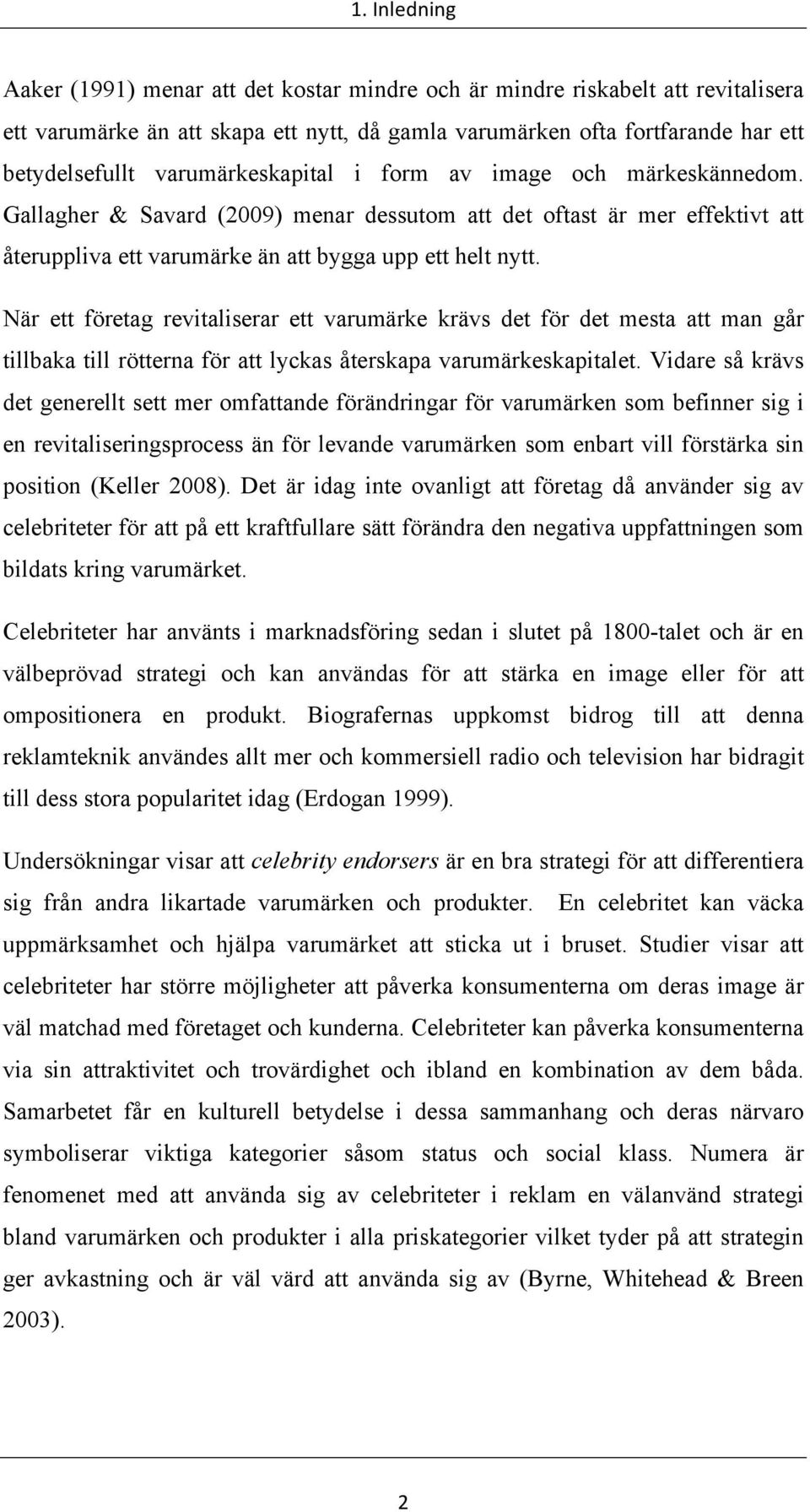 När ett företag revitaliserar ett varumärke krävs det för det mesta att man går tillbaka till rötterna för att lyckas återskapa varumärkeskapitalet.