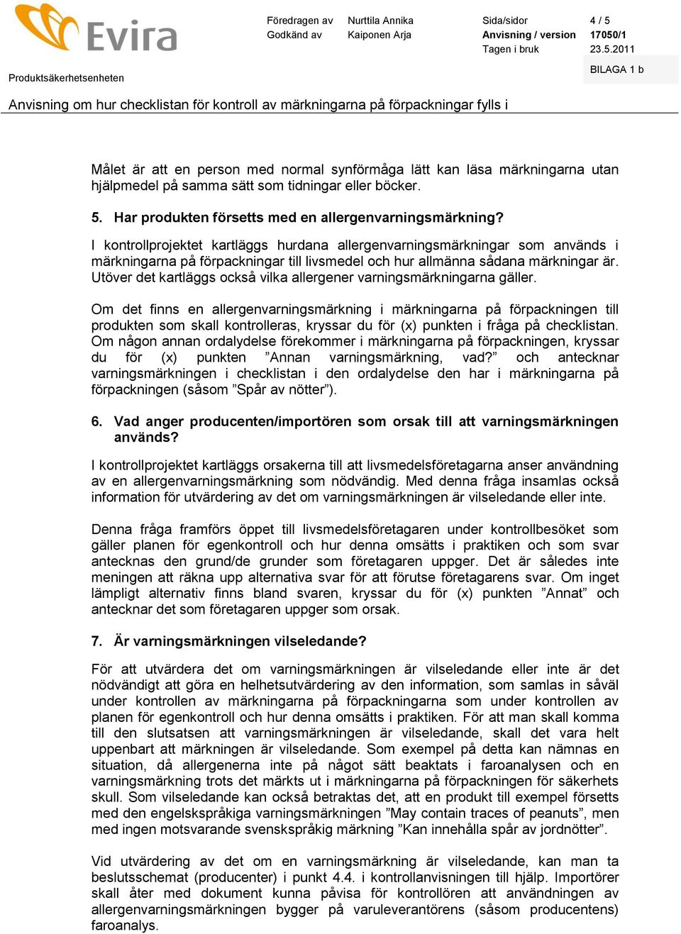 Utöver det kartläggs också vilka allergener varningsmärkningarna gäller.