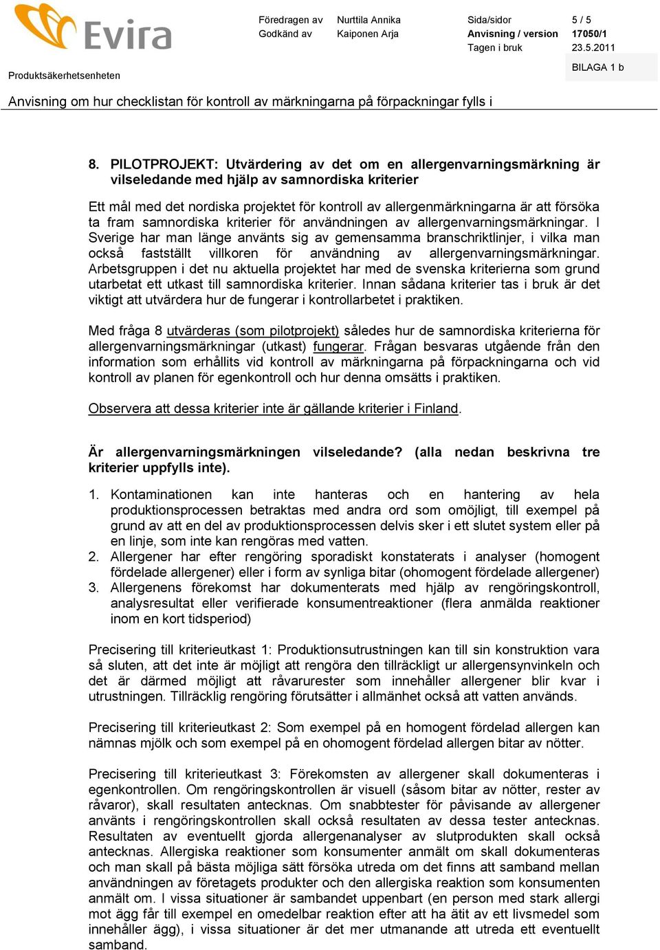 försöka ta fram samnordiska kriterier för användningen av allergenvarningsmärkningar.