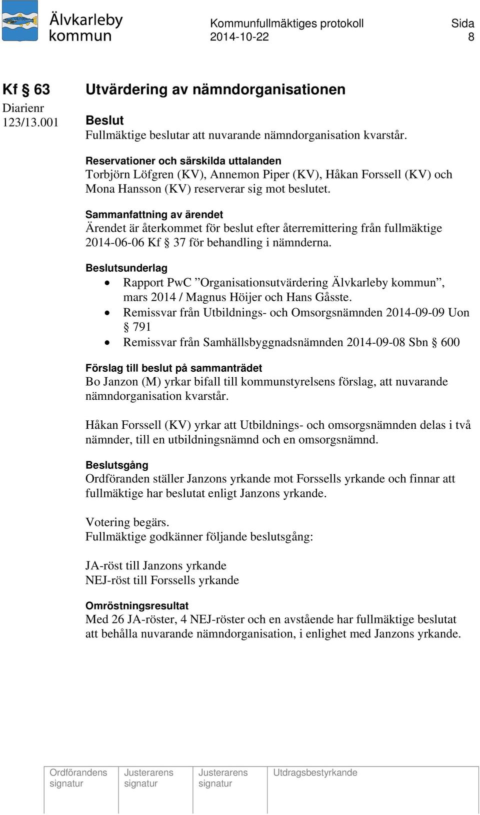 Sammanfattning av ärendet Ärendet är återkommet för beslut efter återremittering från fullmäktige 2014-06-06 Kf 37 för behandling i nämnderna.