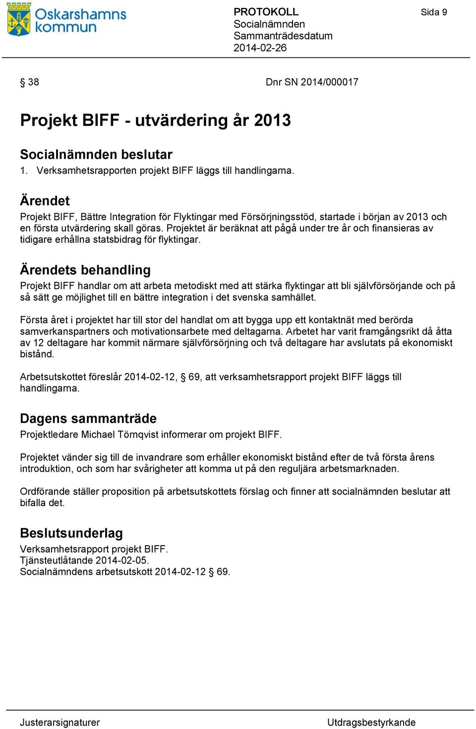 Projektet är beräknat att pågå under tre år och finansieras av tidigare erhållna statsbidrag för flyktingar.